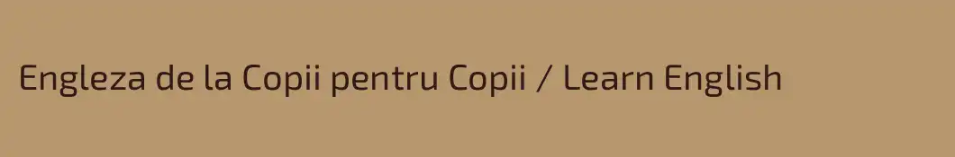 Engleza de la Copii pentru Copii / Learn English